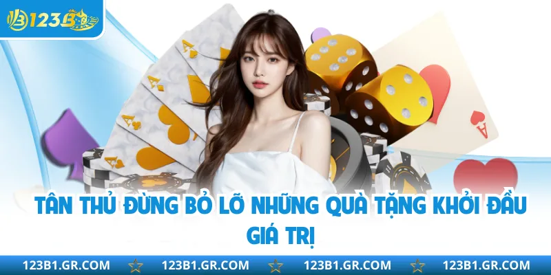 Tân thủ đừng bỏ lỡ những quà tặng khởi đầu giá trị